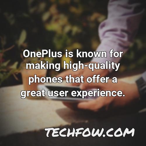oneplus is known for making high quality phones that offer a great user