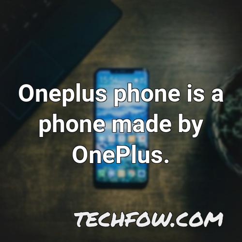oneplus phone is a phone made by oneplus