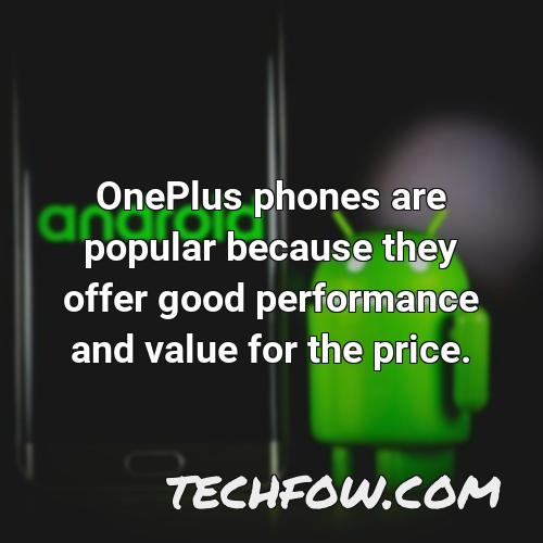oneplus phones are popular because they offer good performance and value for the price
