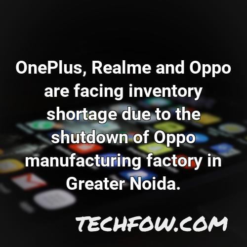oneplus realme and oppo are facing inventory shortage due to the shutdown of oppo manufacturing factory in greater noida