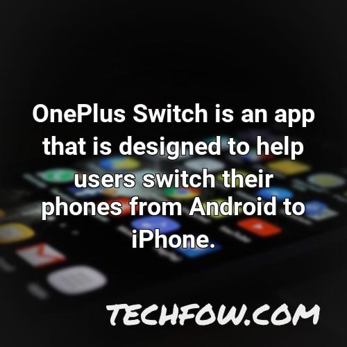 oneplus switch is an app that is designed to help users switch their phones from android to iphone