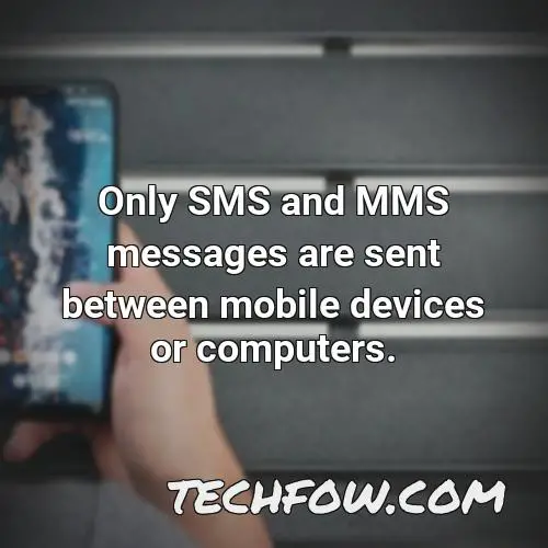 only sms and mms messages are sent between mobile devices or computers