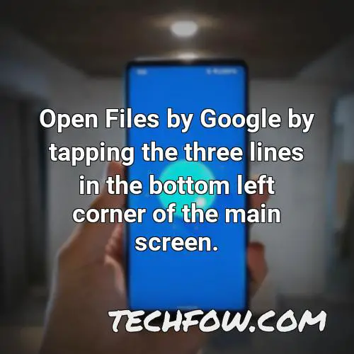 open files by google by tapping the three lines in the bottom left corner of the main screen