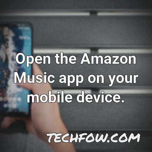 open the amazon music app on your mobile device