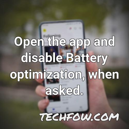 open the app and disable battery optimization when asked