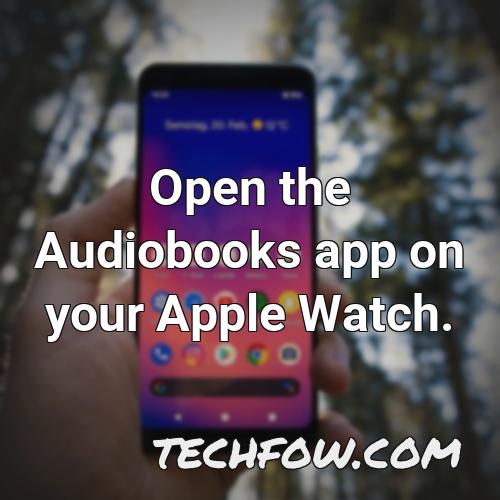 open the audiobooks app on your apple watch