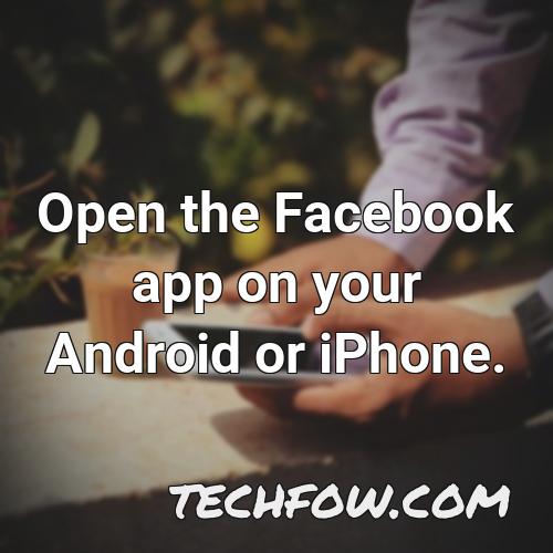 open the facebook app on your android or iphone
