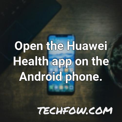 open the huawei health app on the android phone