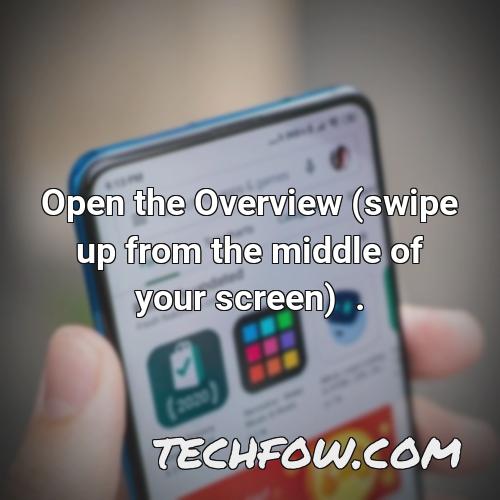 open the overview swipe up from the middle of your screen