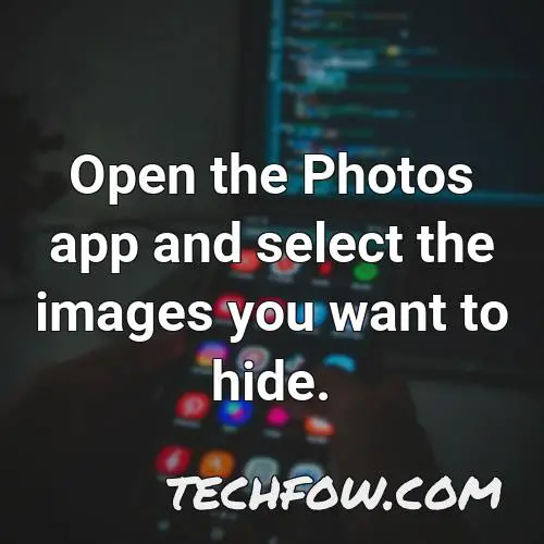 open the photos app and select the images you want to hide