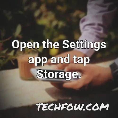 open the settings app and tap storage