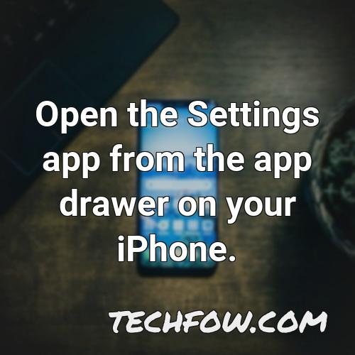 open the settings app from the app drawer on your iphone