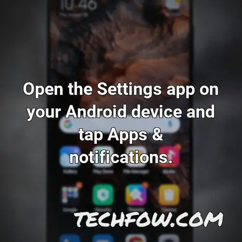 open the settings app on your android device and tap apps notifications