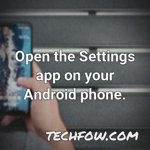 open the settings app on your android phone