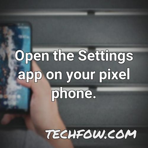 open the settings app on your pixel phone