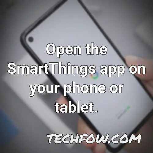 open the smartthings app on your phone or tablet