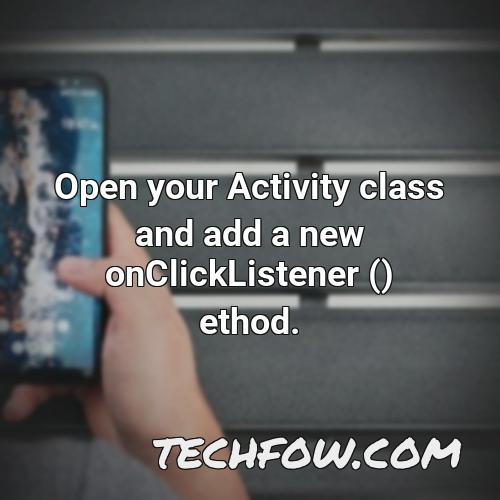 open your activity class and add a new onclicklistener ethod