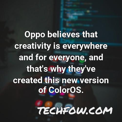 oppo believes that creativity is everywhere and for everyone and that s why they ve created this new version of coloros