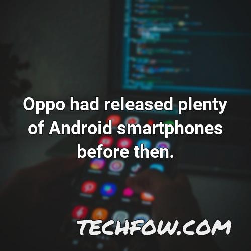 oppo had released plenty of android smartphones before then