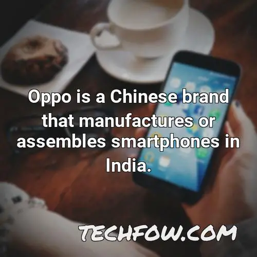 oppo is a chinese brand that manufactures or assembles smartphones in india 2