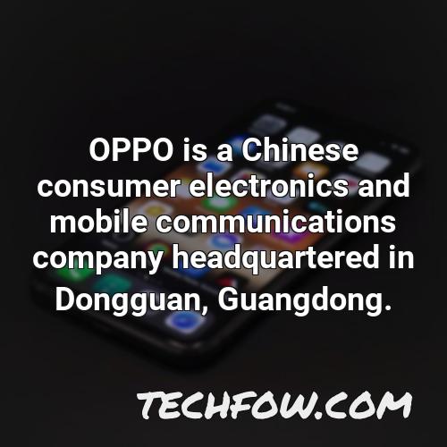 oppo is a chinese consumer electronics and mobile communications company headquartered in dongguan guangdong 2