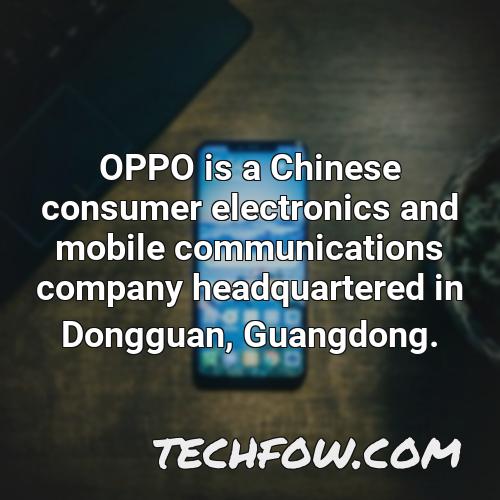 oppo is a chinese consumer electronics and mobile communications company headquartered in dongguan guangdong
