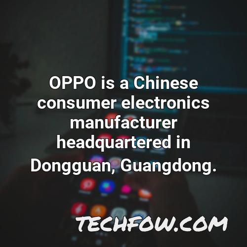 oppo is a chinese consumer electronics manufacturer headquartered in dongguan guangdong 1