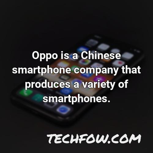 oppo is a chinese smartphone company that produces a variety of smartphones