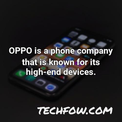 oppo is a phone company that is known for its high end devices