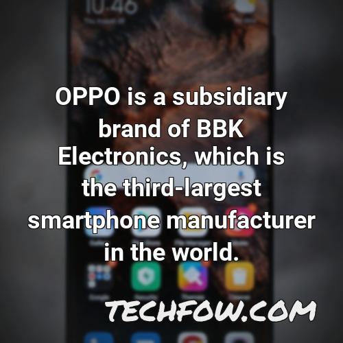 oppo is a subsidiary brand of bbk electronics which is the third largest smartphone manufacturer in the world 1