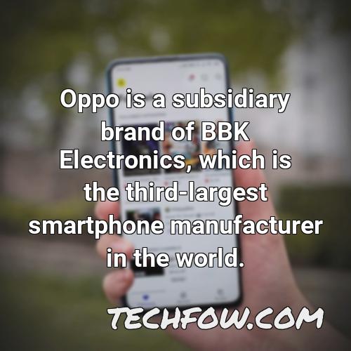 oppo is a subsidiary brand of bbk electronics which is the third largest smartphone manufacturer in the world