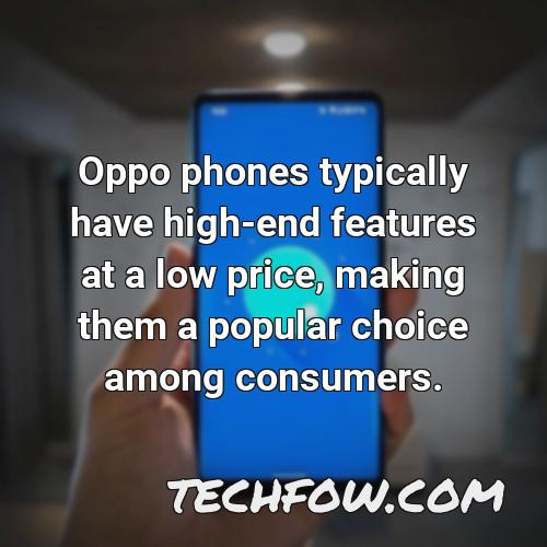 oppo phones typically have high end features at a low price making them a popular choice among consumers