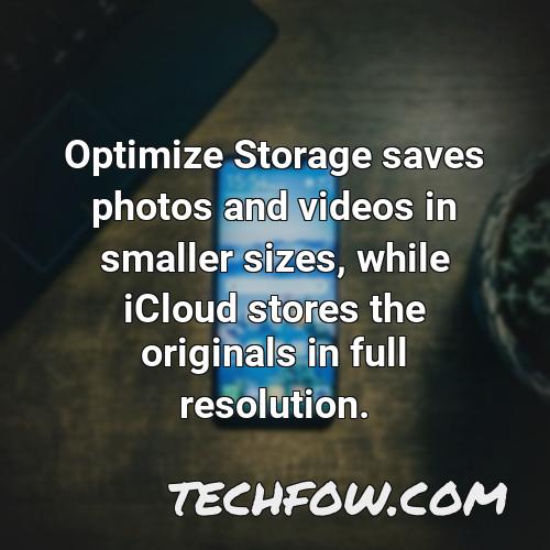 optimize storage saves photos and videos in smaller sizes while icloud stores the originals in full resolution