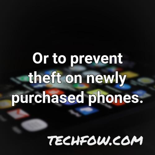 or to prevent theft on newly purchased phones