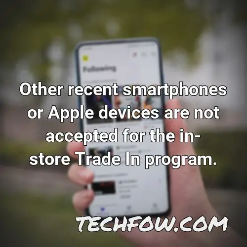 other recent smartphones or apple devices are not accepted for the in store trade in program