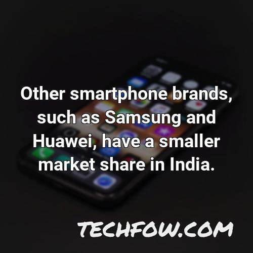 other smartphone brands such as samsung and huawei have a smaller market share in india