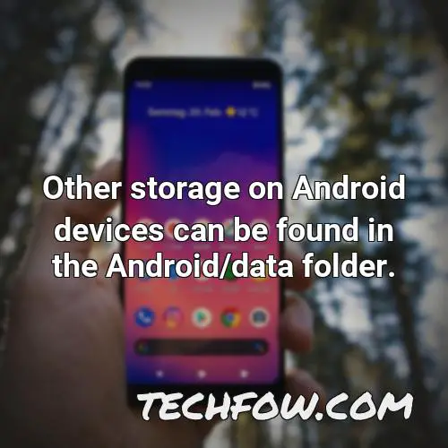 other storage on android devices can be found in the android data folder