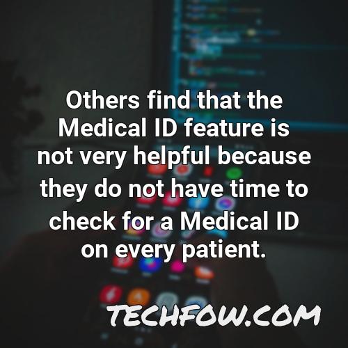 others find that the medical id feature is not very helpful because they do not have time to check for a medical id on every patient