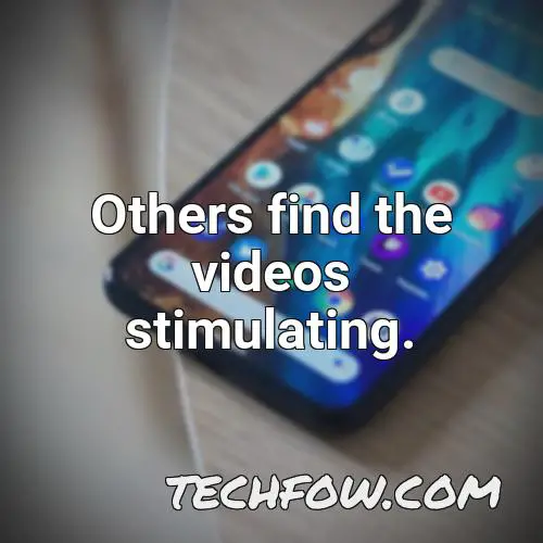 others find the videos stimulating