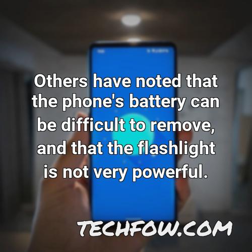 others have noted that the phone s battery can be difficult to remove and that the flashlight is not very powerful