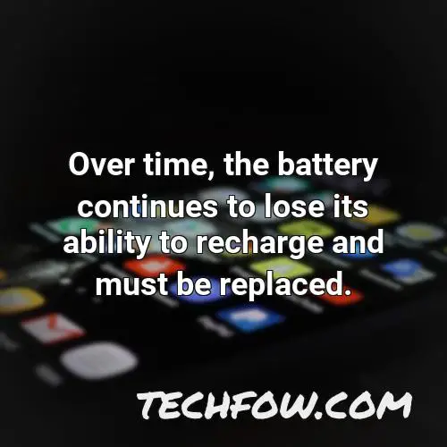 over time the battery continues to lose its ability to recharge and must be replaced 1