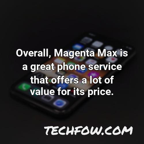 overall magenta max is a great phone service that offers a lot of value for its price
