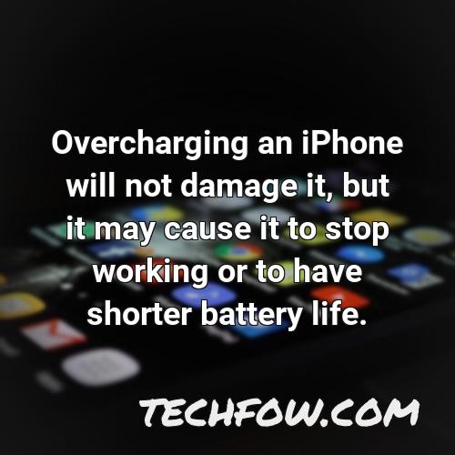 overcharging an iphone will not damage it but it may cause it to stop working or to have shorter battery life