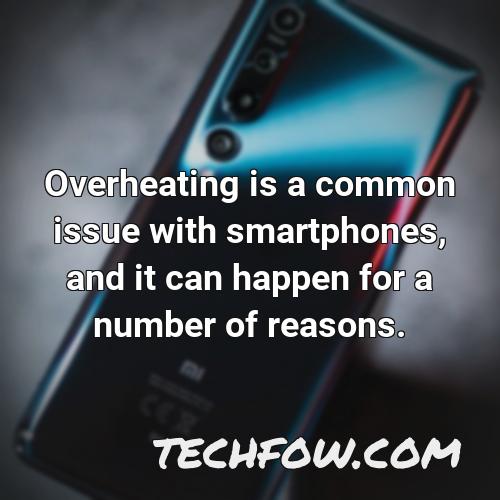 overheating is a common issue with smartphones and it can happen for a number of reasons