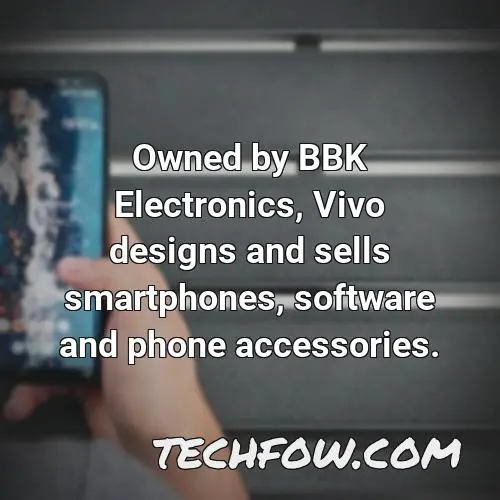 owned by bbk electronics vivo designs and sells smartphones software and phone accessories