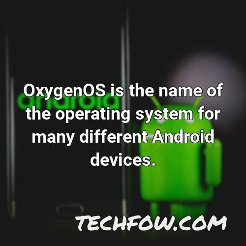 oxygenos is the name of the operating system for many different android devices