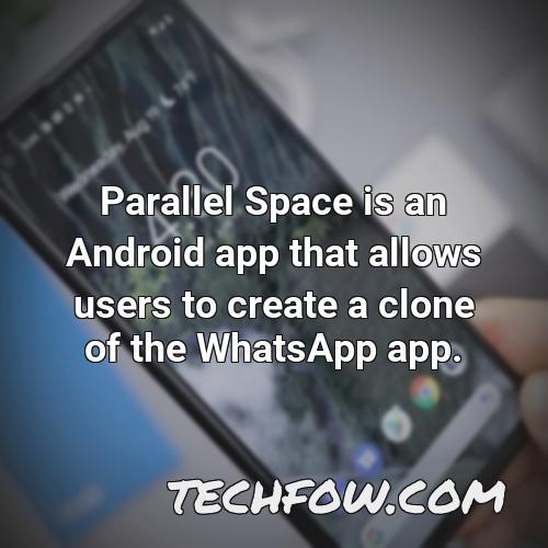 parallel space is an android app that allows users to create a clone of the whatsapp app