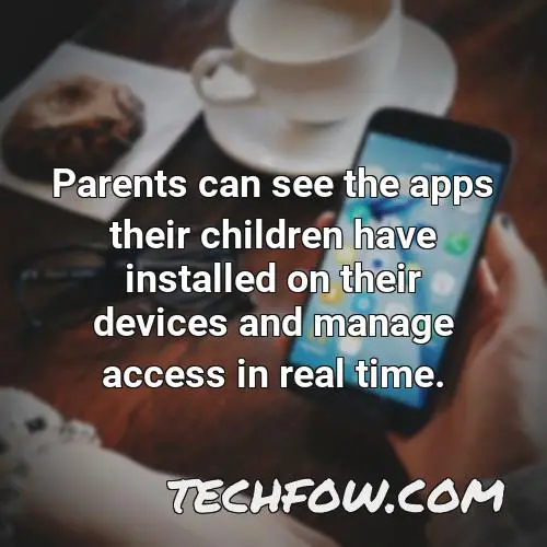 parents can see the apps their children have installed on their devices and manage access in real time 1