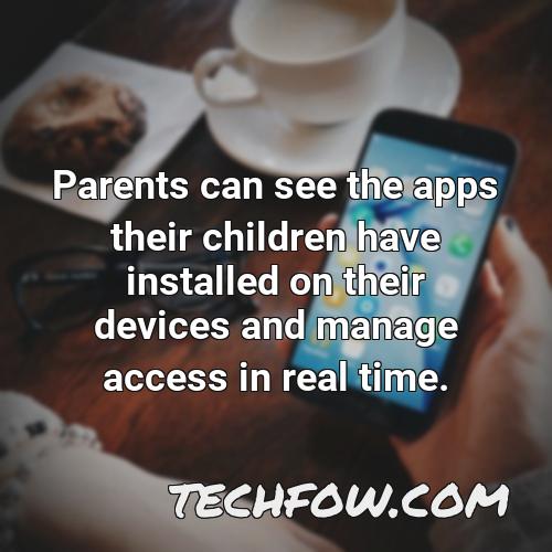 parents can see the apps their children have installed on their devices and manage access in real time