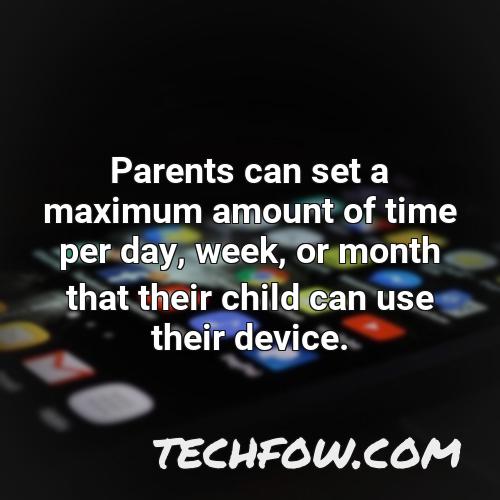 parents can set a maximum amount of time per day week or month that their child can use their device